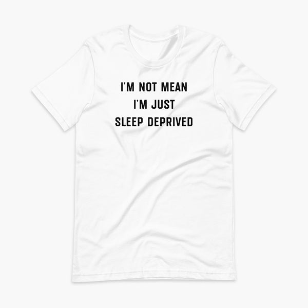 Stacked black text that says I’m Not Mean I’m Just Sleep Deprived  - for living the tired tracheostomy, tubie or trach life with a stoma on a white adult t-shirt 