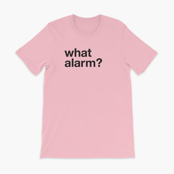 black text left justified on a pink adult t-shirt that simply says what alarm?