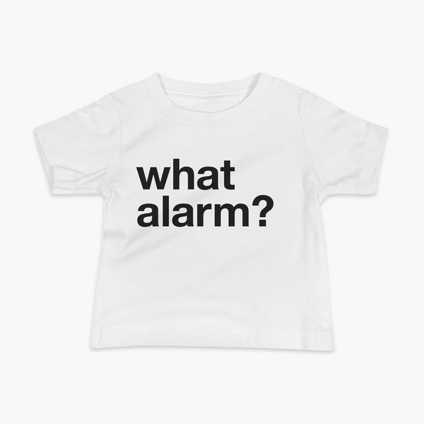 black text left justified on a white infant t-shirt that simply says what alarm?