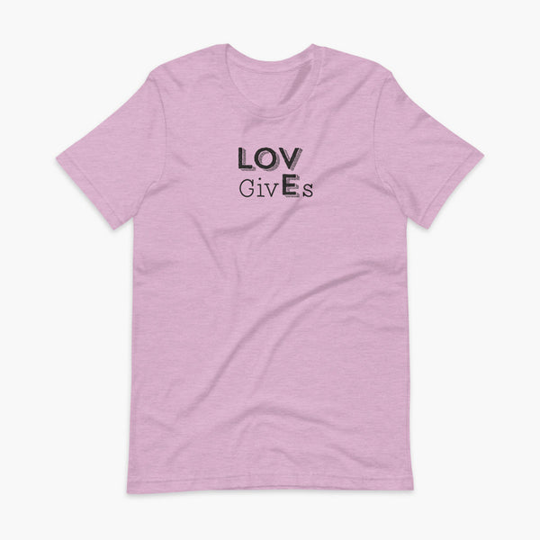 The word Love has given its “E” to the the word Gives. So it says Lov givEs on a heather prism lilac adult t-shirt.