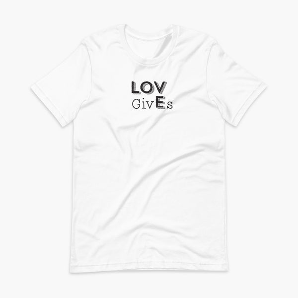 The word Love has given its “E” to the the word Gives. So it says Lov givEs on a white adult t-shirt.