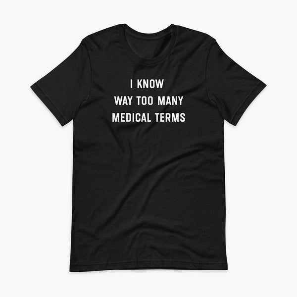 Stacked white text that says I know way too many medical terms  - for living the medically complex tracheostomy, tubie or trach life with a stoma on a heather black adult t-shirt 