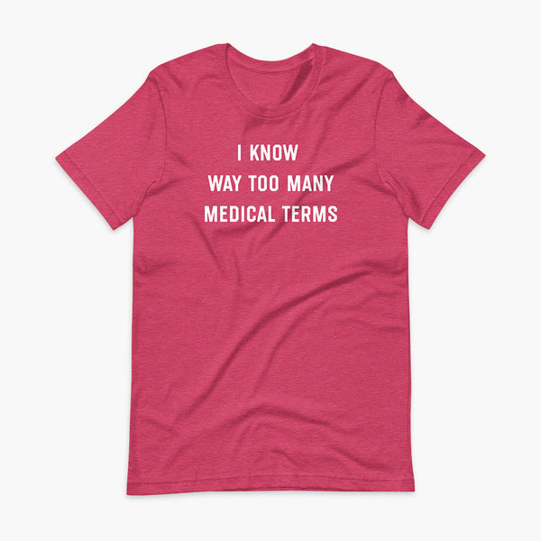 Stacked white text that says I know way too many medical terms  - for living the medically complex tracheostomy, tubie or trach life with a stoma on a heather raspberry adult t-shirt 