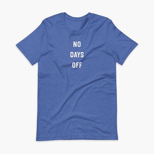 Stacked white text that says No Days Off  - for living the non stop tracheostomy, tubie or trach life with a stoma on a heather true royal blue adult t-shirt 