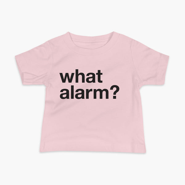 black text left justified on a pink infant t-shirt that simply says what alarm?