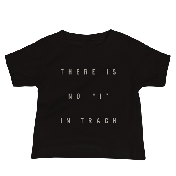 The words There is no ”I“ in Trach for Trach Empowerment on a black infant t-shirt