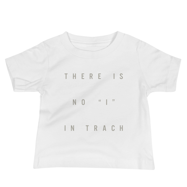The words There is no ”I“ in Trach for Trach Empowerment on a white infant t-shirt